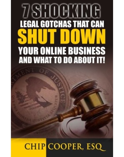 7 Shocking Legal Gotchas That Can Shut Down Your Online Business: And What To Do About It!